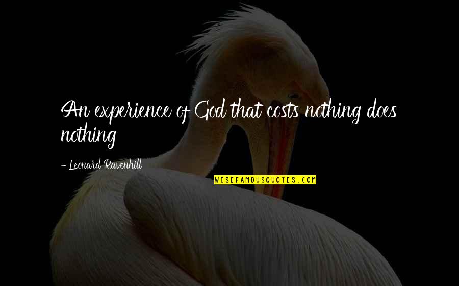 Jaraneros De Canas Quotes By Leonard Ravenhill: An experience of God that costs nothing does