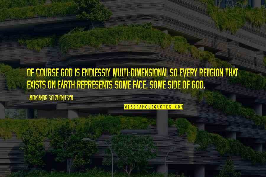 Jarangli Quotes By Aleksandr Solzhenitsyn: Of course God is endlessly multi-dimensional so every Jarangli Quotes By Aleksandr Solzhenitsyn: Of course God is endlessly multi-dimensional so every