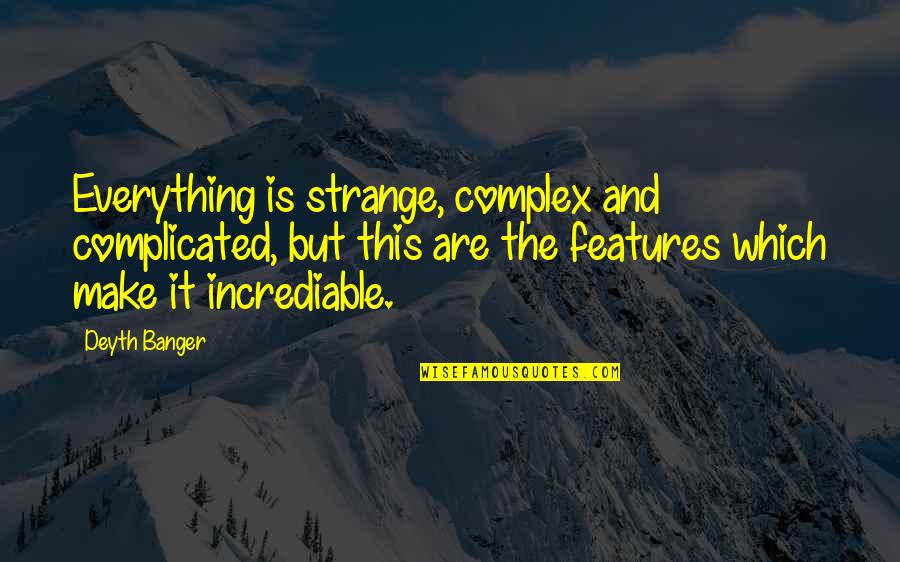 Jaranilla And Piolo Quotes By Deyth Banger: Everything is strange, complex and complicated, but this Jaranilla And Piolo Quotes By Deyth Banger: Everything is strange, complex and complicated, but this