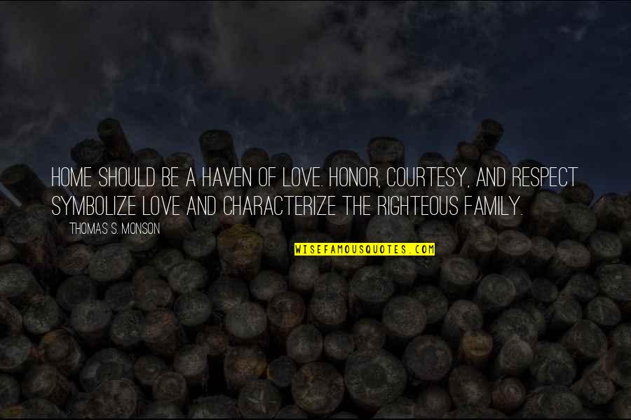Jaranilla And Piolo Quotes By Thomas S. Monson: Home should be a haven of love. Honor, Jaranilla And Piolo Quotes By Thomas S. Monson: Home should be a haven of love. Honor,