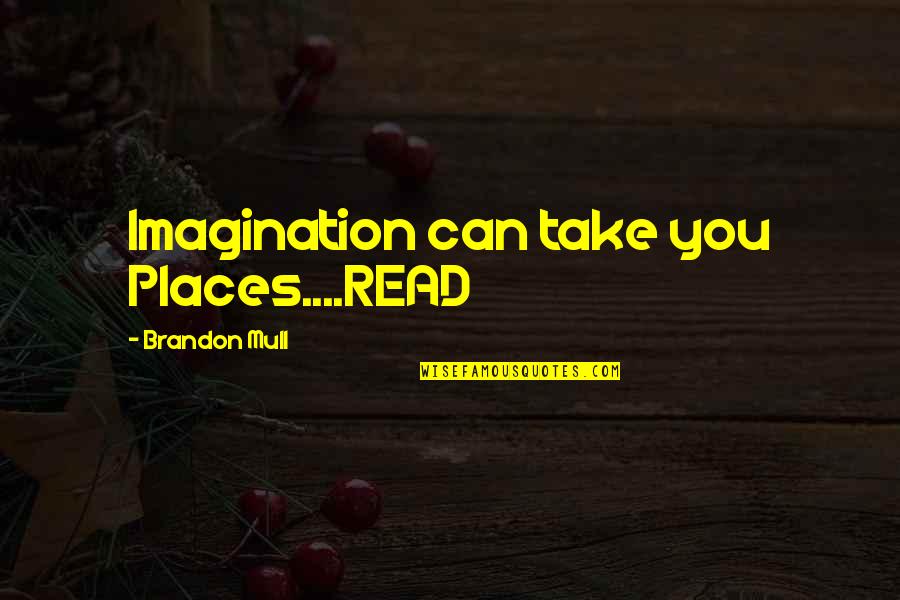 Jarapal Quotes By Brandon Mull: Imagination can take you Places....READ