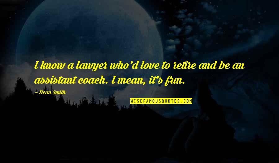 Jarapal Quotes By Dean Smith: I know a lawyer who'd love to retire