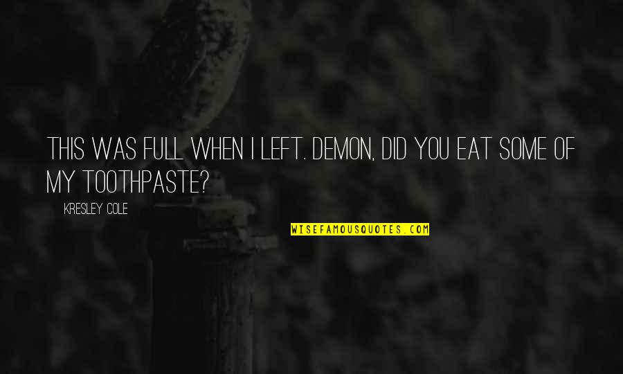 Jarapal Quotes By Kresley Cole: This was full when I left. Demon, did