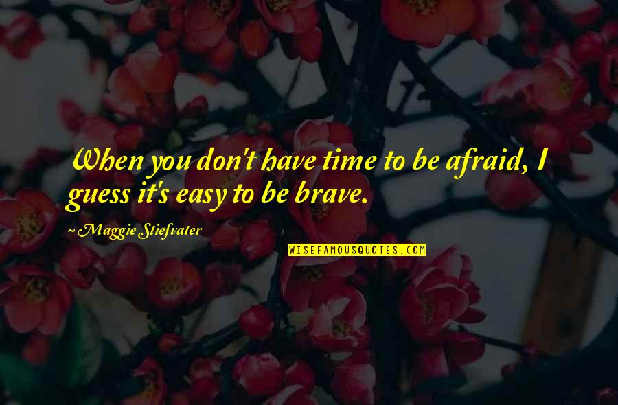 Jaras Penglihatan Quotes By Maggie Stiefvater: When you don't have time to be afraid,