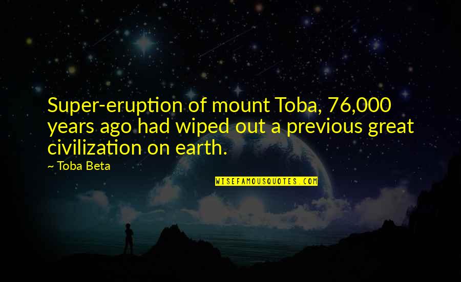 Jarbas Barbosa Quotes By Toba Beta: Super-eruption of mount Toba, 76,000 years ago had