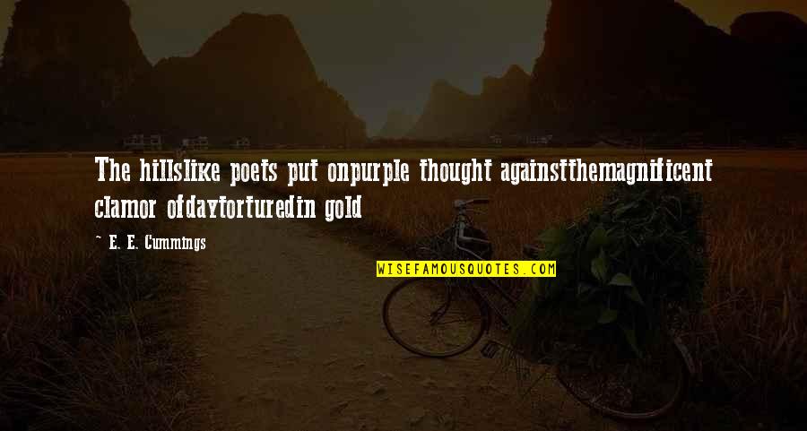 Jarboe Sales Quotes By E. E. Cummings: The hillslike poets put onpurple thought againstthemagnificent clamor Jarboe Sales Quotes By E. E. Cummings: The hillslike poets put onpurple thought againstthemagnificent clamor