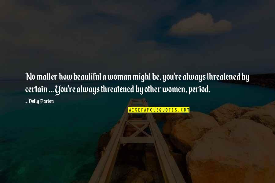 Jarbycite Quotes By Dolly Parton: No matter how beautiful a woman might be,