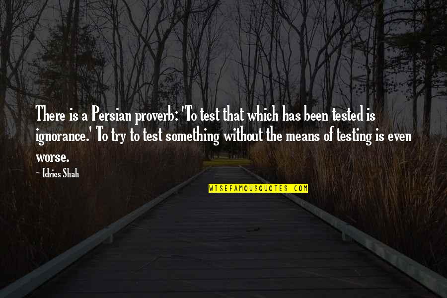 Jardel In De Quarantine Quotes By Idries Shah: There is a Persian proverb: 'To test that Jardel In De Quarantine Quotes By Idries Shah: There is a Persian proverb: 'To test that