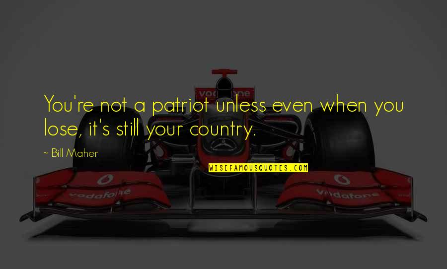 Jardinera In English Quotes By Bill Maher: You're not a patriot unless even when you