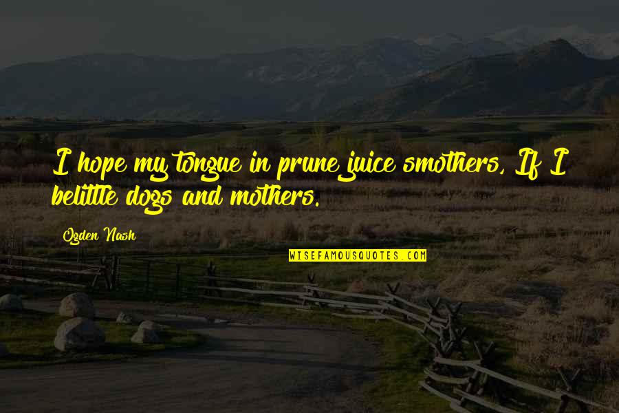 Jardinera In English Quotes By Ogden Nash: I hope my tongue in prune juice smothers,