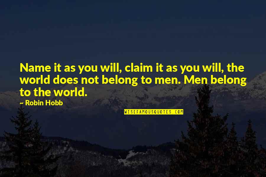 Jardinera In English Quotes By Robin Hobb: Name it as you will, claim it as Jardinera In English Quotes By Robin Hobb: Name it as you will, claim it as