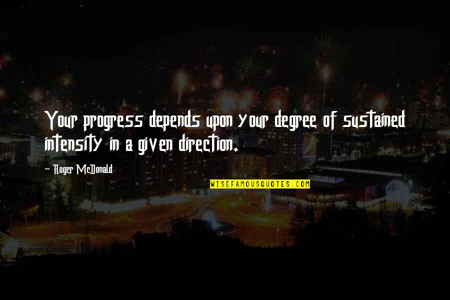 Jardines Modernos Quotes By Roger McDonald: Your progress depends upon your degree of sustained Jardines Modernos Quotes By Roger McDonald: Your progress depends upon your degree of sustained