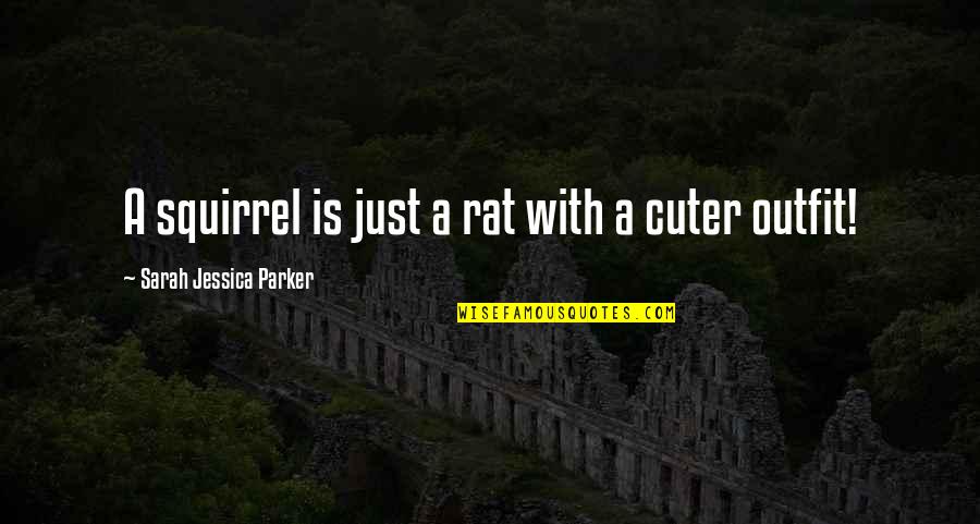 Jardinico Concrete Quotes By Sarah Jessica Parker: A squirrel is just a rat with a