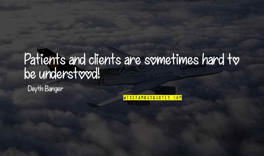Jardinico Parasol Quotes By Deyth Banger: Patients and clients are sometimes hard to be Jardinico Parasol Quotes By Deyth Banger: Patients and clients are sometimes hard to be
