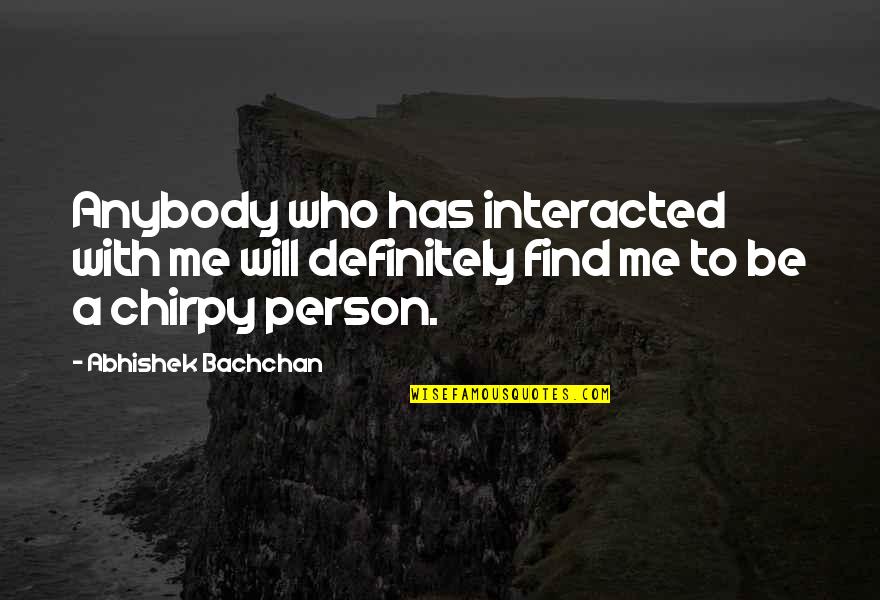 Jardon Howard Quotes By Abhishek Bachchan: Anybody who has interacted with me will definitely Jardon Howard Quotes By Abhishek Bachchan: Anybody who has interacted with me will definitely