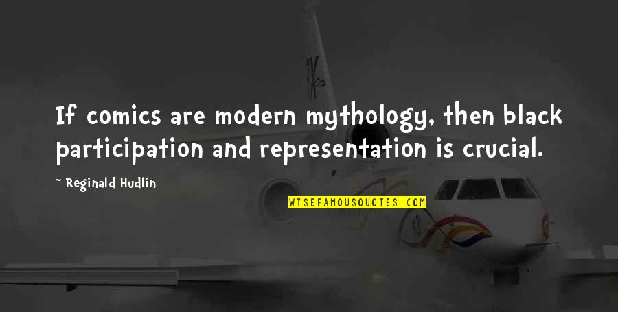 Jardon Howard Quotes By Reginald Hudlin: If comics are modern mythology, then black participation Jardon Howard Quotes By Reginald Hudlin: If comics are modern mythology, then black participation