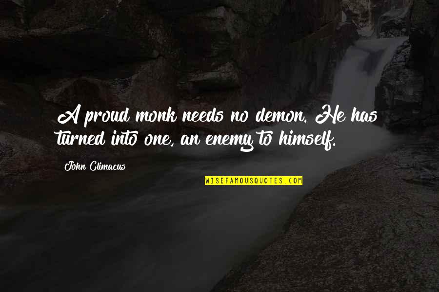 Jarebicasta Quotes By John Climacus: A proud monk needs no demon. He has