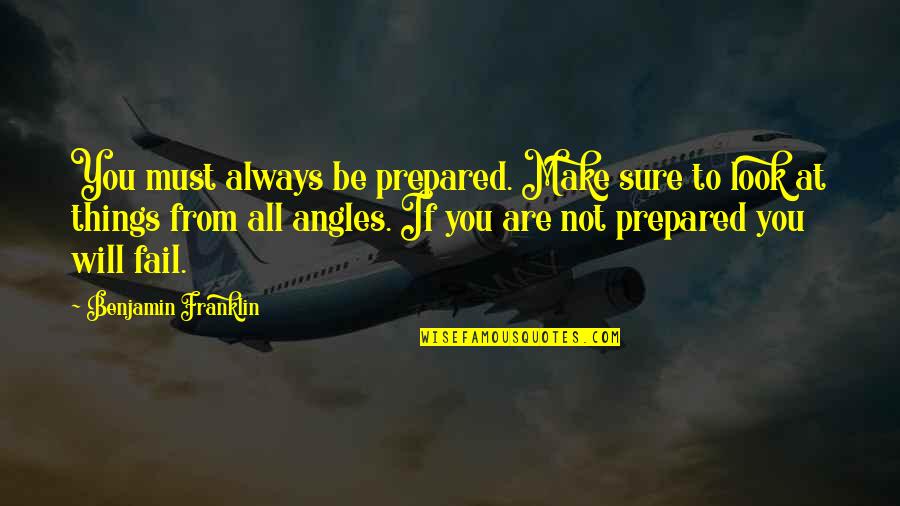 Jarebika Quotes By Benjamin Franklin: You must always be prepared. Make sure to
