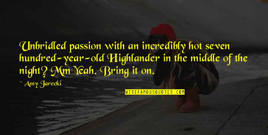 Jarecki Quotes By Amy Jarecki: Unbridled passion with an incredibly hot seven hundred-year-old