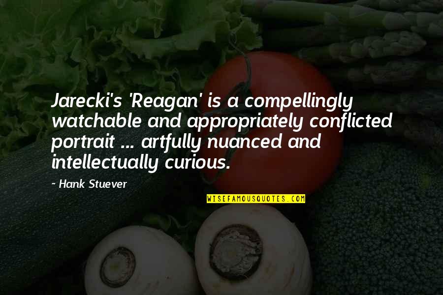 Jarecki Quotes By Hank Stuever: Jarecki's 'Reagan' is a compellingly watchable and appropriately