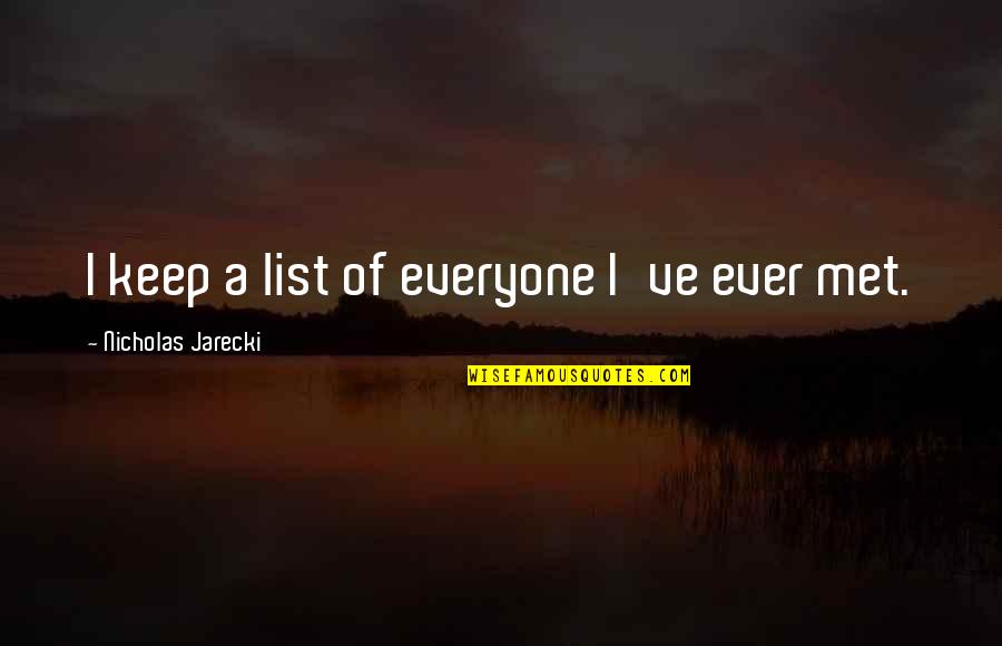 Jarecki Quotes By Nicholas Jarecki: I keep a list of everyone I've ever