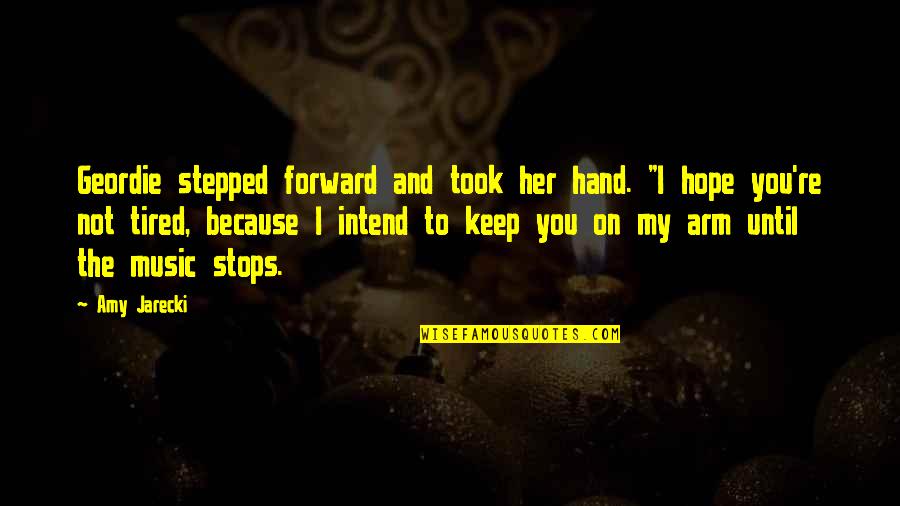 Jarecki's Quotes By Amy Jarecki: Geordie stepped forward and took her hand. "I Jarecki's Quotes By Amy Jarecki: Geordie stepped forward and took her hand. "I