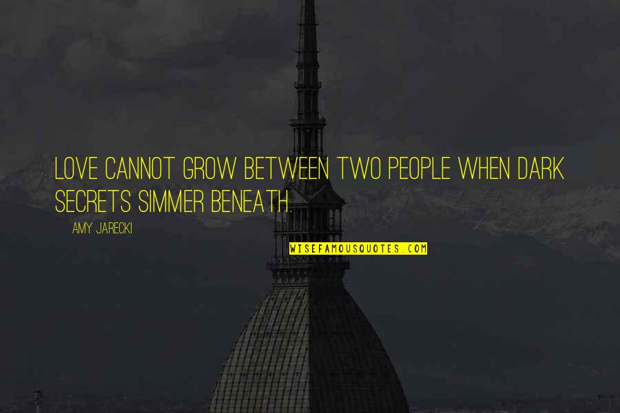 Jarecki's Quotes By Amy Jarecki: Love cannot grow between two people when dark