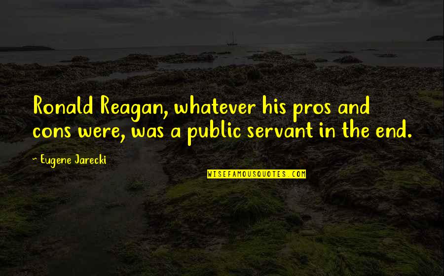 Jarecki's Quotes By Eugene Jarecki: Ronald Reagan, whatever his pros and cons were,