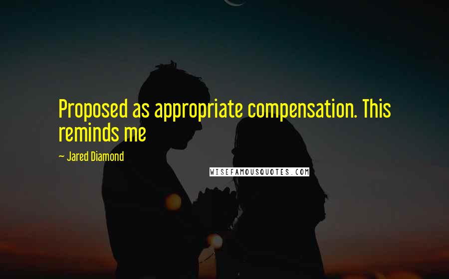 Jared Diamond quotes: Proposed as appropriate compensation. This reminds me