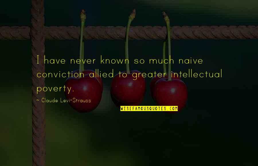 Jared Dunn Quotes By Claude Levi-Strauss: I have never known so much naive conviction