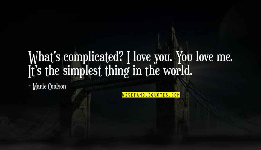 Jared Garrett Quotes By Marie Coulson: What's complicated? I love you. You love me.