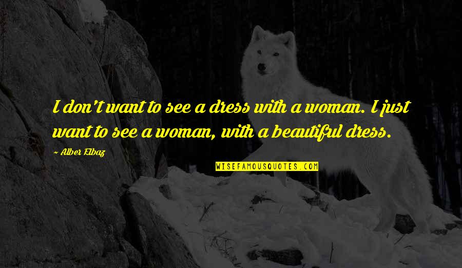 Jared Grace Quotes By Alber Elbaz: I don't want to see a dress with Jared Grace Quotes By Alber Elbaz: I don't want to see a dress with