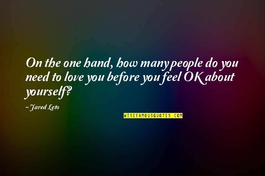 Jared Leto Quotes By Jared Leto: On the one hand, how many people do Jared Leto Quotes By Jared Leto: On the one hand, how many people do