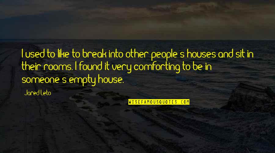 Jared Leto Quotes By Jared Leto: I used to like to break into other Jared Leto Quotes By Jared Leto: I used to like to break into other