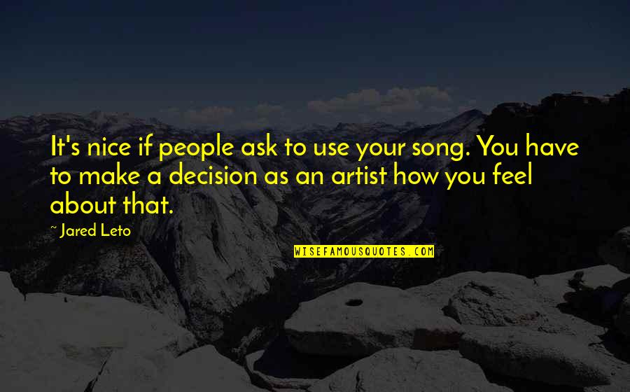 Jared Leto Quotes By Jared Leto: It's nice if people ask to use your Jared Leto Quotes By Jared Leto: It's nice if people ask to use your