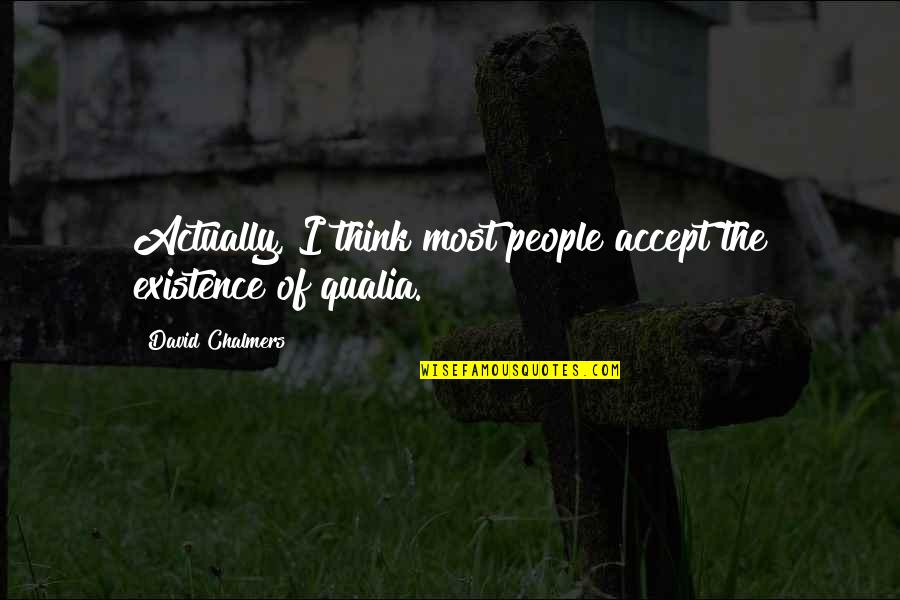 Jared Padalecki Famous Quotes By David Chalmers: Actually, I think most people accept the existence Jared Padalecki Famous Quotes By David Chalmers: Actually, I think most people accept the existence