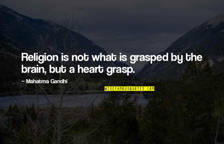 Jared Polin Quotes By Mahatma Gandhi: Religion is not what is grasped by the
