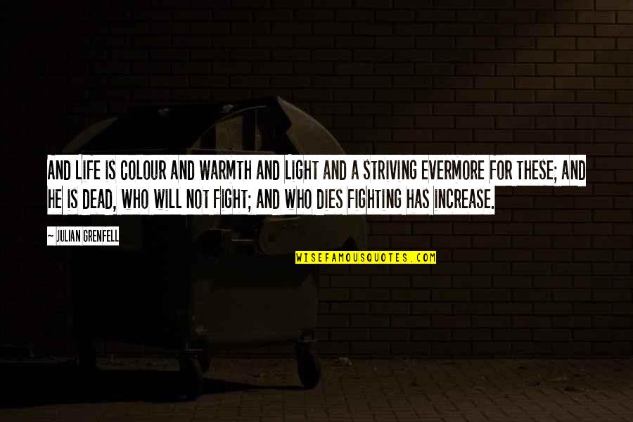 Jared Ryel Quotes By Julian Grenfell: And Life is Colour and Warmth and Light Jared Ryel Quotes By Julian Grenfell: And Life is Colour and Warmth and Light