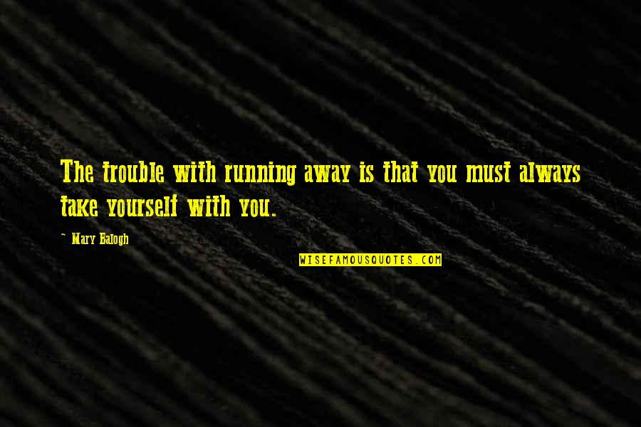 Jared Ryel Quotes By Mary Balogh: The trouble with running away is that you