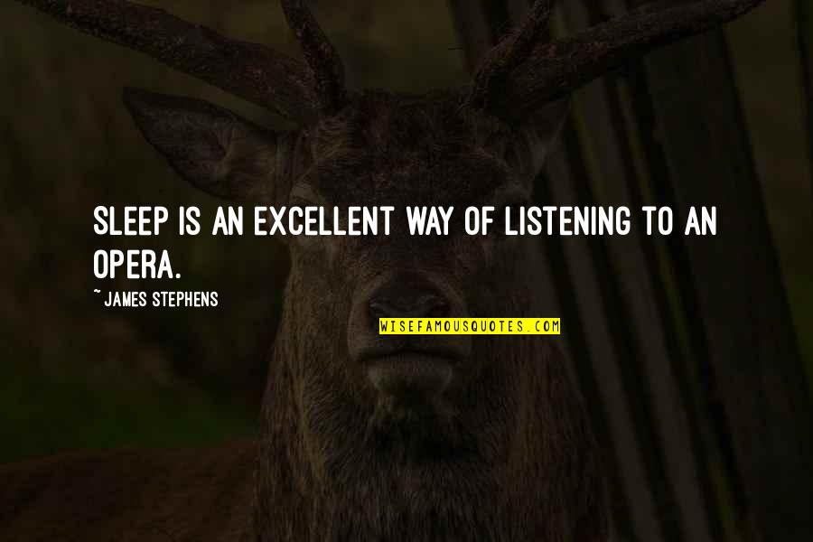 Jaredite Barges Quotes By James Stephens: Sleep is an excellent way of listening to Jaredite Barges Quotes By James Stephens: Sleep is an excellent way of listening to