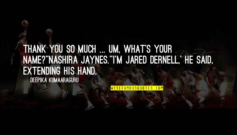 Jared's Quotes By Deepika Kumaaraguru: Thank you so much ... um, what's your