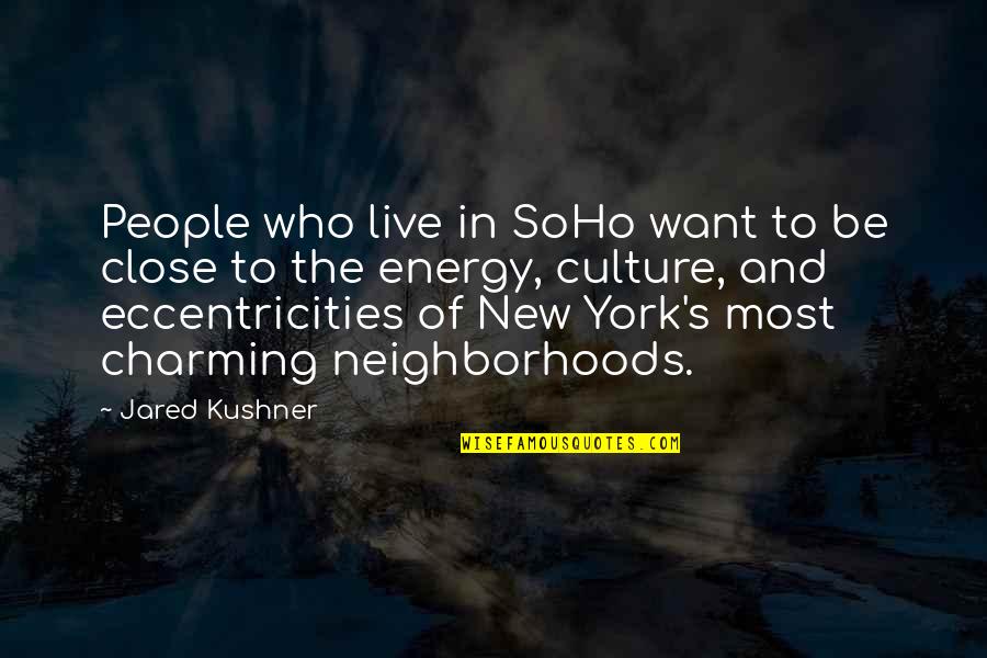 Jared's Quotes By Jared Kushner: People who live in SoHo want to be