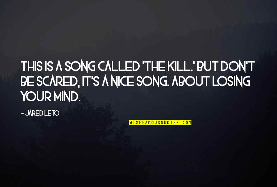 Jared's Quotes By Jared Leto: This is a song called 'The Kill.' But