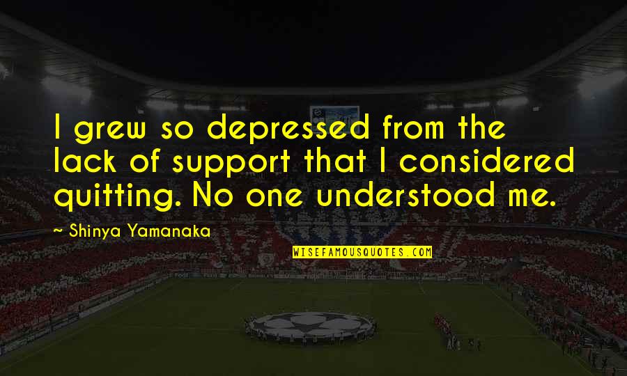 Jarel Quotes By Shinya Yamanaka: I grew so depressed from the lack of