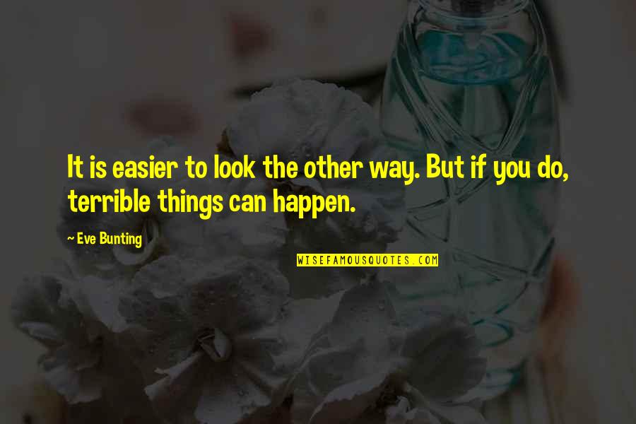 Jarema Ray Quotes By Eve Bunting: It is easier to look the other way.