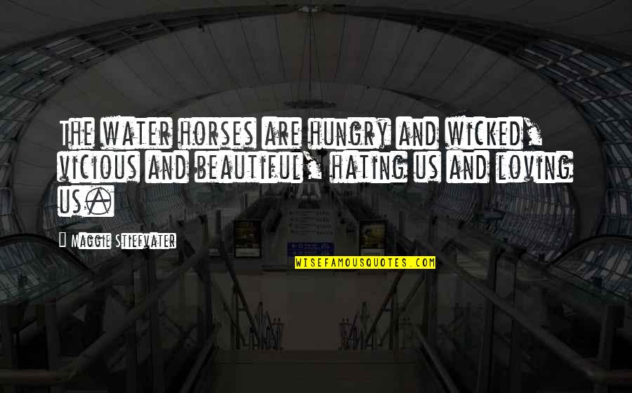 Jarema Ray Quotes By Maggie Stiefvater: The water horses are hungry and wicked, vicious Jarema Ray Quotes By Maggie Stiefvater: The water horses are hungry and wicked, vicious