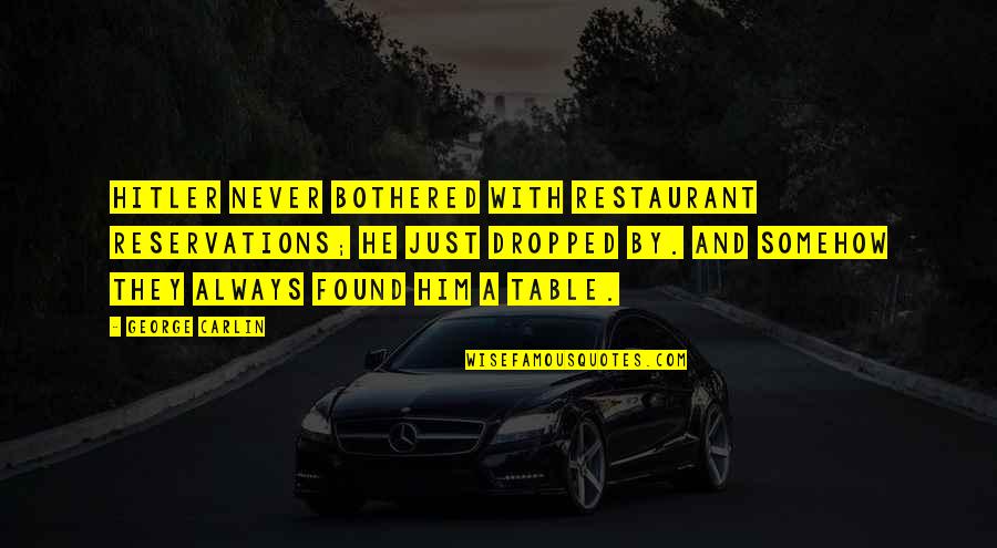 Jaremko William Quotes By George Carlin: Hitler never bothered with restaurant reservations; he just Jaremko William Quotes By George Carlin: Hitler never bothered with restaurant reservations; he just