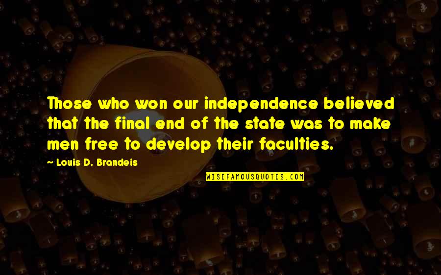 Jaremy Hilty Quotes By Louis D. Brandeis: Those who won our independence believed that the Jaremy Hilty Quotes By Louis D. Brandeis: Those who won our independence believed that the