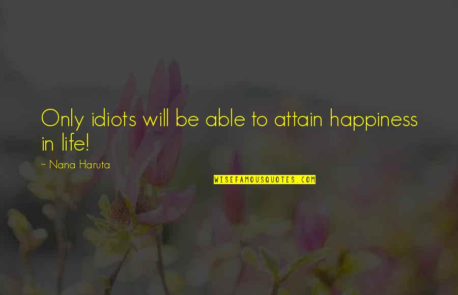 Jarena Lee Quotes By Nana Haruta: Only idiots will be able to attain happiness