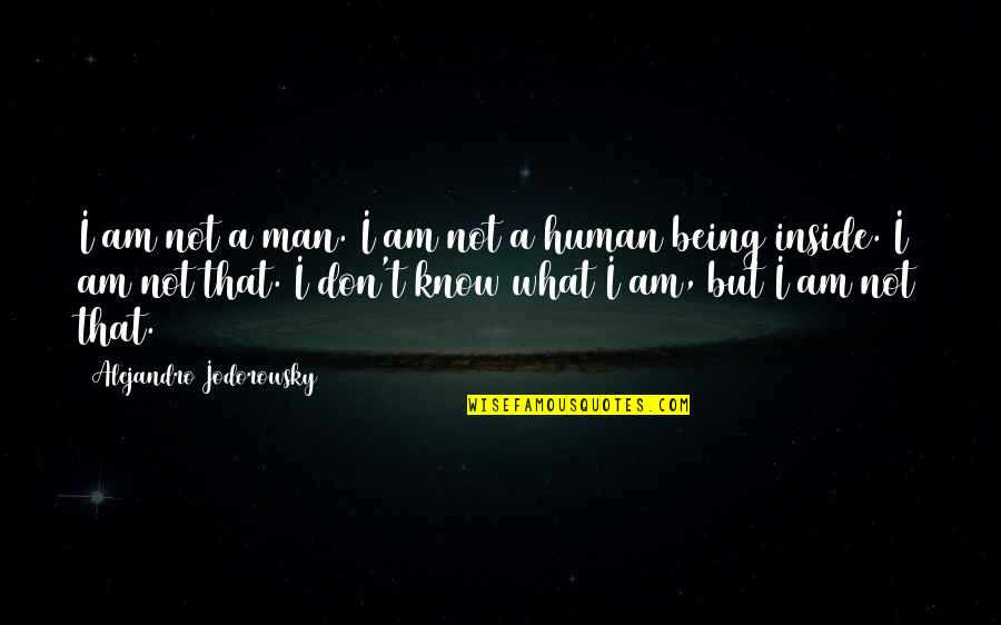 Jareonsapmuaythaifighter Quotes By Alejandro Jodorowsky: I am not a man. I am not
